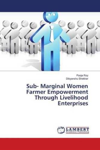 Sub- Marginal Women Farmer Empowerment Through Livelihood Enterprises