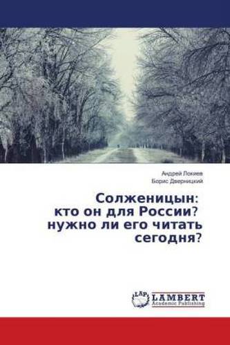 Solzhenicyn: kto on dlya Rossii? nuzhno li ego chitat' segodnya?