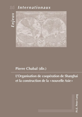 L'Organisation de coopération de Shanghai et la construction de la nouvelle Asie L'Organisation de coopération de Shanghai et la construction de la nouvelle Asie