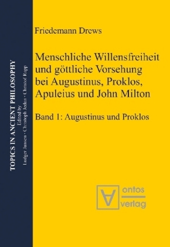 Menschliche Willensfreiheit und göttliche Vorsehung bei Augustinus, Proklos, Apuleius und John Milton, 2 Teile