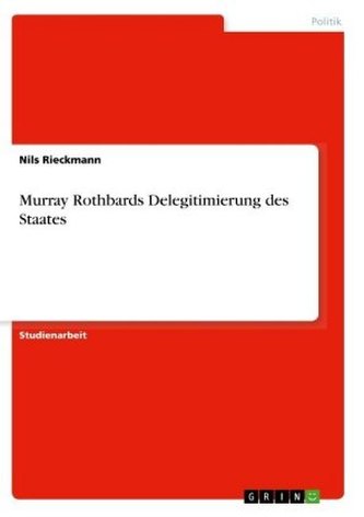 Murray Rothbards Delegitimierung des Staates