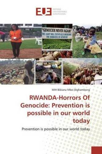 RWANDA-Horrors Of Genocide: Prevention is possible in our world today
