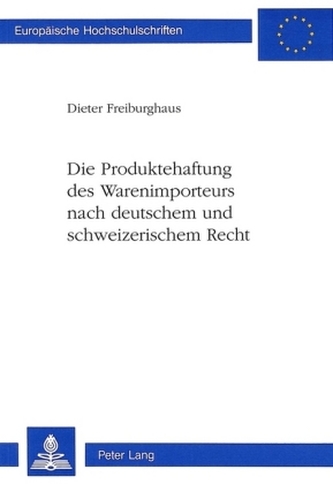 Die Produktehaftung des Warenimporteurs nach deutschem und schweizerischem Recht