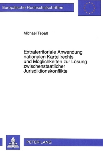 Extraterritoriale Anwendung nationalen Kartellrechts und Möglichkeiten zur Lösung zwischenstaatlicher Jurisdiktionskonflikte