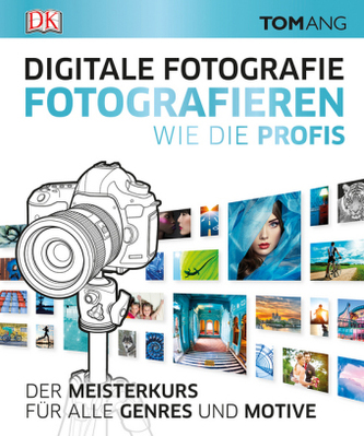 Digitale Fotografie. Fotografieren wie die Profis
