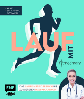 Lauf mit Fitmedmary - Das Laufeinsteigerbuch bis zum ersten Halbmarathon