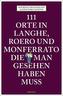 111 Orte in Langhe, Roero und Monferrato, die man gesehen haben muss