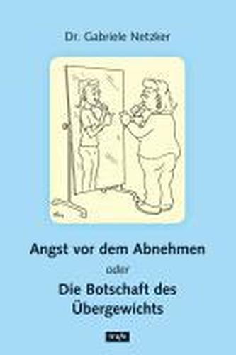 Angst vor dem Abnehmen oder Die Botschaft des Übergewichtes
