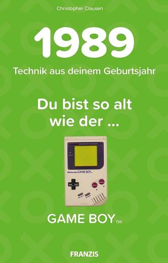 Du bist so alt wie ... Technikwissen für Geburtstagskinder 1989