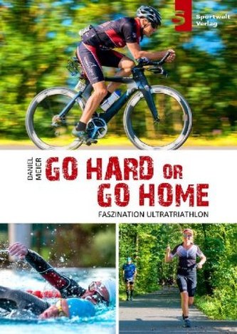 Go hard or go home - Faszination Ultratriathlon
