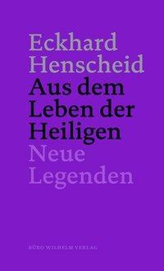 Eckhard Henscheid - Aus dem Leben der Heiligen