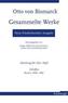 Otto von Bismarck. Gesammelte Werke - Neue Friedrichsruher Ausgabe