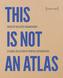 This Is Not an Atlas