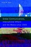 Global Communications, International Affairs and the Media Since 1945