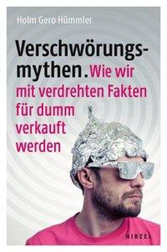 Verschwörungsmythen. Wie wir mit verdrehten Fakten für dumm verkauft werden