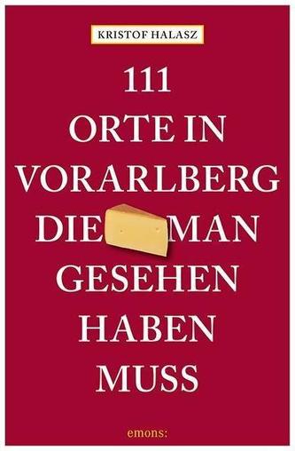 111 Orte im Vorarlberg, die man gesehen haben muss