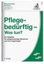 Pflegebedürftig - Was tun?