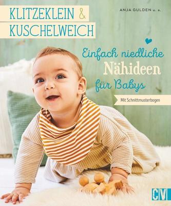 klitzeklein & kuschelweich - Einfach niedliche Nähideen für Babys