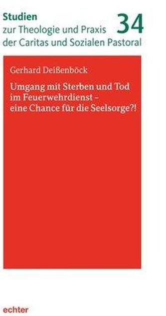 Umgang mit Sterben und Tod im Feuerwehrdienst - eine Chance für die Seelsorge?!