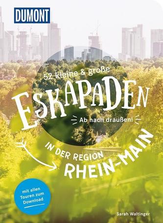 52 kleine und große Eskapaden in der Region Rhein-Main