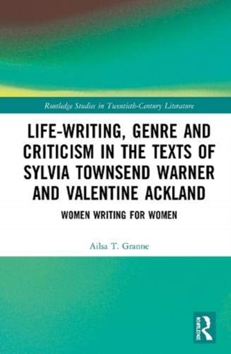 Life-Writing, Genre and Criticism in the Texts of Sylvia Townsend Warner and Valentine Ackland
