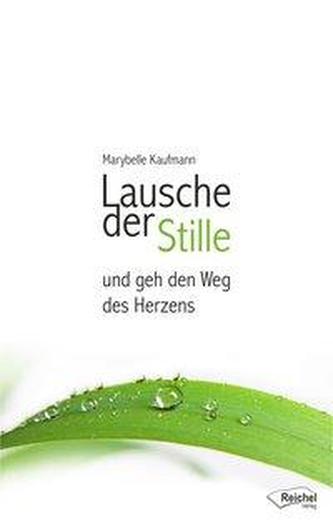 Lausche der Stille und geh den Weg des Herzens