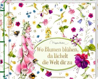 Wo Blumen blühen, da lächelt die Welt dir zu