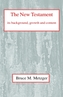 The New Testament, Its Background, Growth and Content