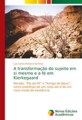 A transformação do sujeito em si mesmo e a fé em Kierkegaard