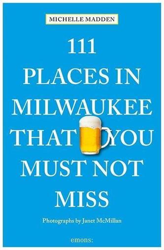 111 Places in Milwaukee That You Must Not Miss