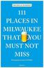 111 Places in Milwaukee That You Must Not Miss