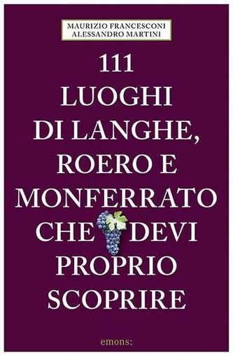 111 luoghi di Langhe, Roero e Monferrato che devi proprio scoprire