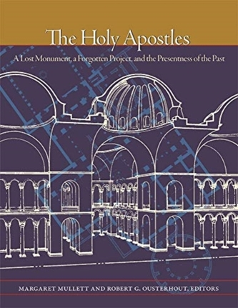 The Holy Apostles - A Lost Monument, a Forgotten Project, and the Presentness of the Past