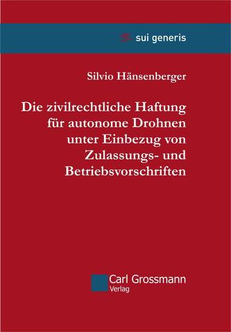 Die zivilrechtliche Haftung für autonome Drohnen unter Einbezug von Zulassungs- und Betriebsvorschriften