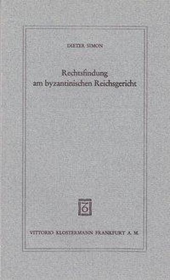 Rechtsfindung am byzantinischen Reichsgericht