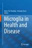 Microglia in Health and Disease