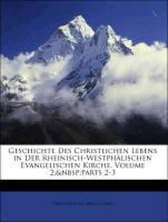 Geschichte Des Christlichen Lebens in Der Rheinisch-Westphälischen Evangelischen Kirche, Volume 2, parts 2-3