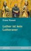Luther ist kein Lutheraner