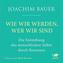 Wie wir werden, wer wir sind