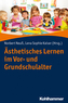 Ästhetisches Lernen im Vor- und Grundschulalter