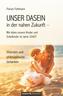 UNSER DASEIN in der nahen Zukunft - Wie leben unsere Kinder und Enkelkinder im Jahre 2040?