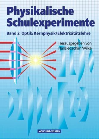 Physikalische Schulexperimente 2. Optik, Kernphysik, Elektrizitätslehre