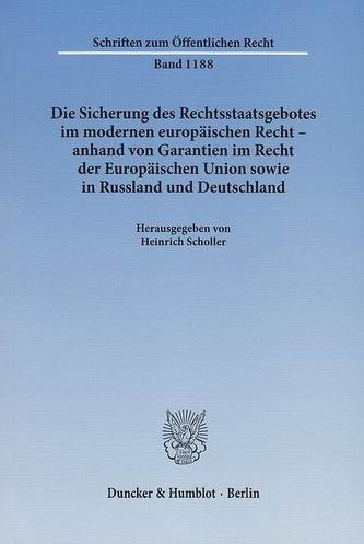 Die Sicherung des Rechtsstaatsgebotes im modernen europäischen Recht - anhand von Garantien im Recht der Europäischen Union sowi
