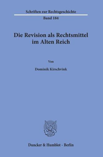 Die Revision als Rechtsmittel im Alten Reich.