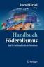 Handbuch Föderalismus - Föderalismus als demokratische Rechtsordnung und Rechtskultur in Deutschland, Europa und der Welt