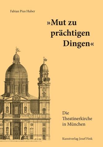 Mut zu prächtigen Dingen - Die Theatinerkirche in München