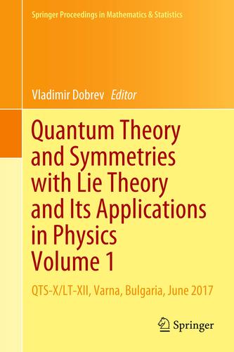 Quantum Theory and Symmetries with Lie Theory and Its Applications in Physics Volume 1