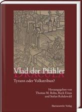 Vlad der Pfähler - Dracula. Tyrann oder Volkstribun?