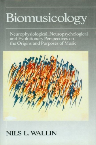 Biomusicology - Neurophysiological, Neuropsychological and Evolutionary Perspectives on the Origins and Purposes of Musi