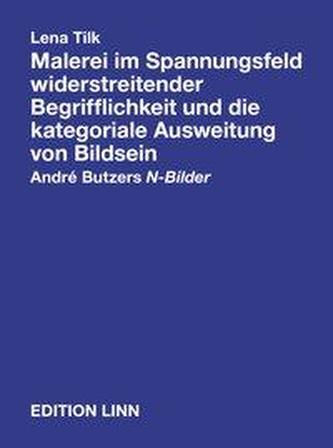 Lena Tilk. Malerei im Spannungsfeld widerstreitender Begrifflichkeit und die kategoriale Ausweitung von Bildsein